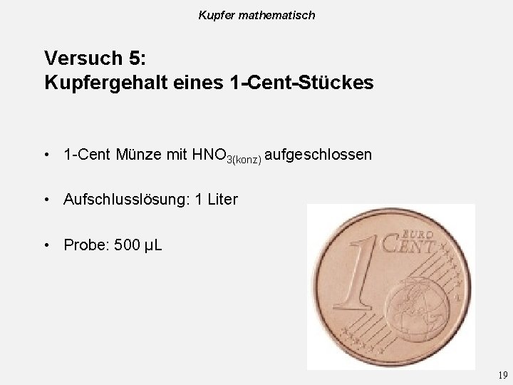 Kupfer mathematisch Versuch 5: Kupfergehalt eines 1 -Cent-Stückes • 1 -Cent Münze mit HNO