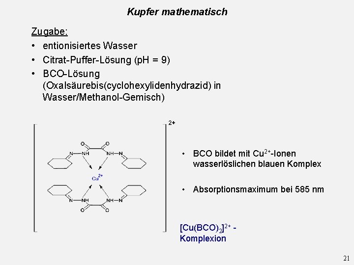 Kupfer mathematisch Zugabe: • entionisiertes Wasser • Citrat-Puffer-Lösung (p. H = 9) • BCO-Lösung