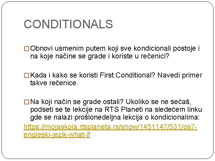 CONDITIONALS � Obnovi usmenim putem koji sve kondicionali postoje i na koje načine se
