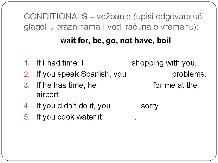 CONDITIONALS – vežbanje (upiši odgovarajući glagol u prazninama I vodi računa o vremenu): wait