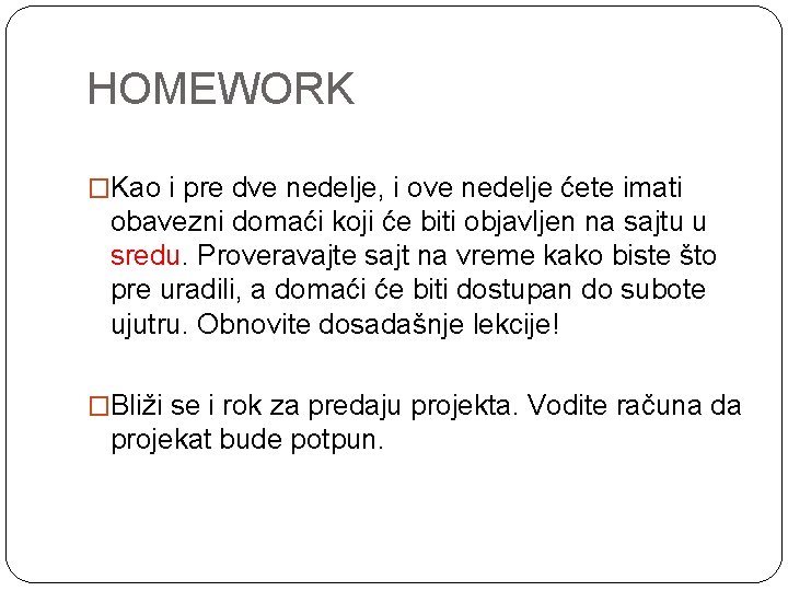 HOMEWORK �Kao i pre dve nedelje, i ove nedelje ćete imati obavezni domaći koji