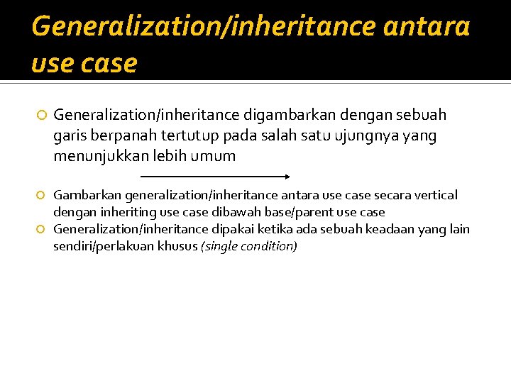 Generalization/inheritance antara use case Generalization/inheritance digambarkan dengan sebuah garis berpanah tertutup pada salah satu Generalization/inheritance antara use case Generalization/inheritance digambarkan dengan sebuah garis berpanah tertutup pada salah satu