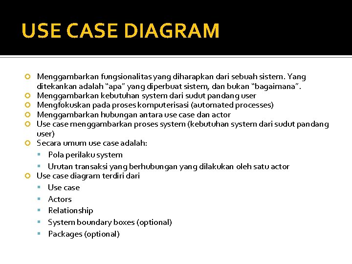 USE CASE DIAGRAM Menggambarkan fungsionalitas yang diharapkan dari sebuah sistem. Yang ditekankan adalah “apa” USE CASE DIAGRAM Menggambarkan fungsionalitas yang diharapkan dari sebuah sistem. Yang ditekankan adalah “apa”