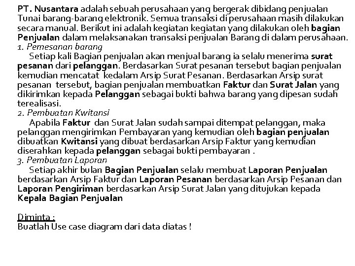 PT. Nusantara adalah sebuah perusahaan yang bergerak dibidang penjualan Tunai barang-barang elektronik. Semua transaksi PT. Nusantara adalah sebuah perusahaan yang bergerak dibidang penjualan Tunai barang-barang elektronik. Semua transaksi