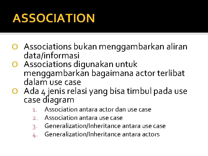ASSOCIATION Associations bukan menggambarkan aliran data/informasi Associations digunakan untuk menggambarkan bagaimana actor terlibat dalam