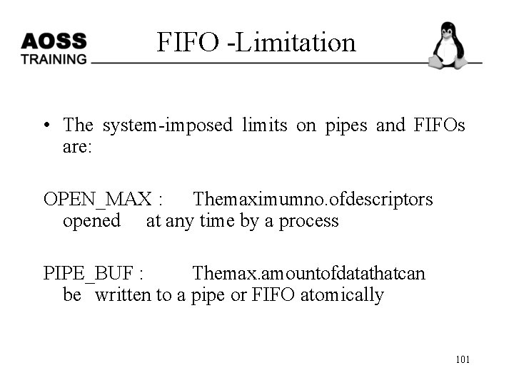 FIFO -Limitation • The system-imposed limits on pipes and FIFOs are: OPEN_MAX : The