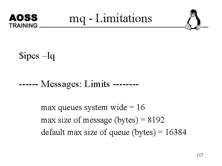 mq - Limitations $ipcs –lq ------ Messages: Limits -------max queues system wide = 16