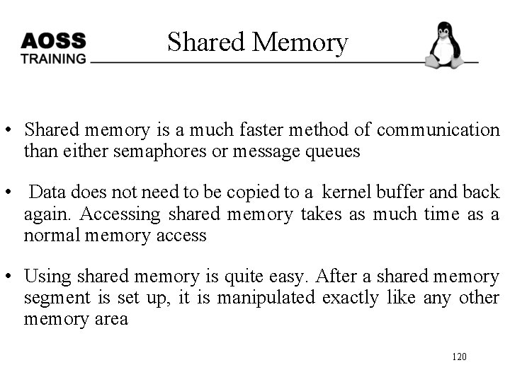  Shared Memory • Shared memory is a much faster method of communication than