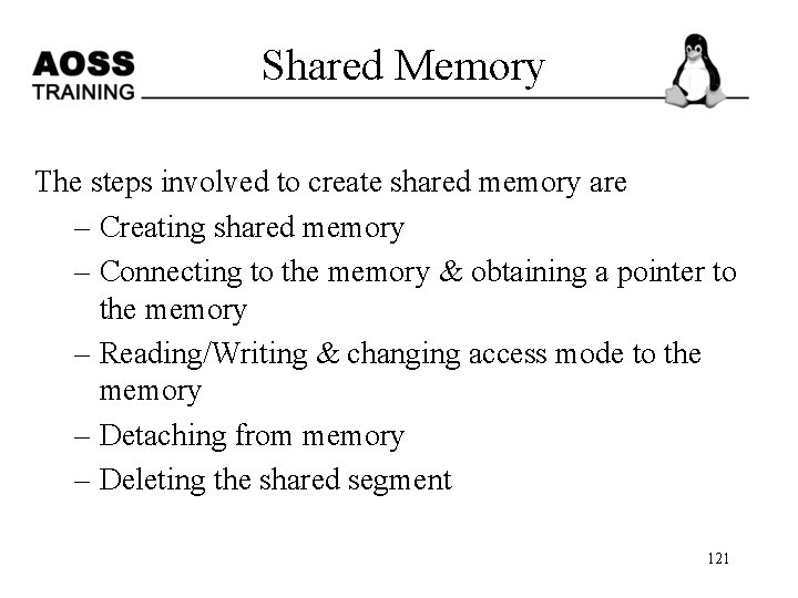  Shared Memory The steps involved to create shared memory are – Creating shared