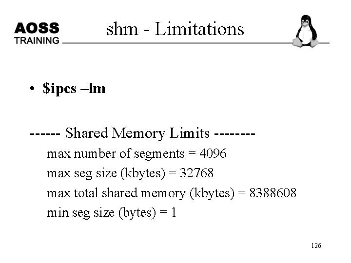 shm - Limitations • $ipcs –lm ------ Shared Memory Limits -------max number of segments