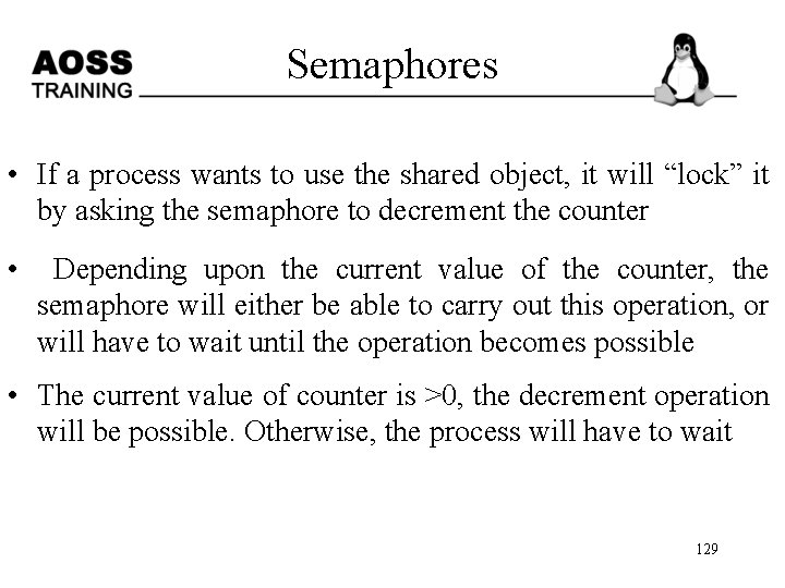 Semaphores • If a process wants to use the shared object, it will “lock”