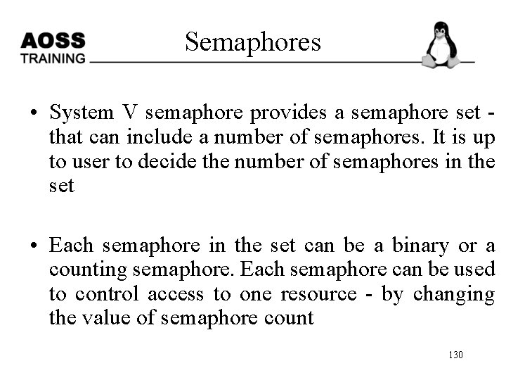 Semaphores • System V semaphore provides a semaphore set - that can include a