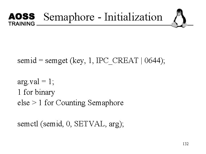 Semaphore - Initialization semid = semget (key, 1, IPC_CREAT | 0644); arg. val =