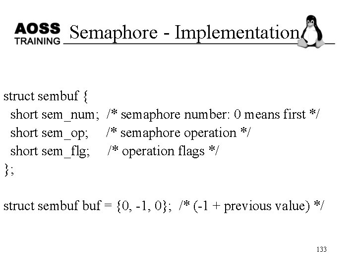 Semaphore - Implementation struct sembuf { short sem_num; /* semaphore number: 0 means first