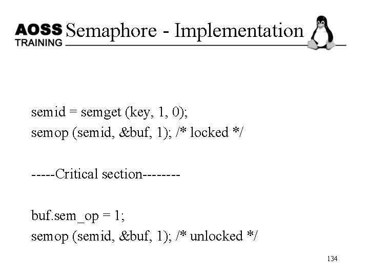 Semaphore - Implementation semid = semget (key, 1, 0); semop (semid, &buf, 1); /*