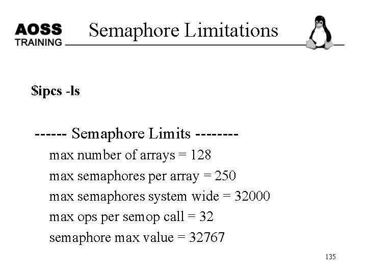 Semaphore Limitations $ipcs -ls ------ Semaphore Limits -------max number of arrays = 128 max