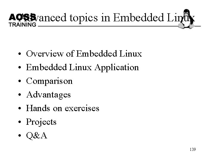 Advanced topics in Embedded Linux • • Overview of Embedded Linux Application Comparison Advantages