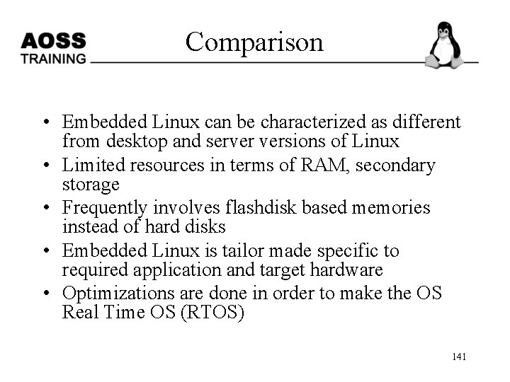 Comparison • Embedded Linux can be characterized as different from desktop and server versions