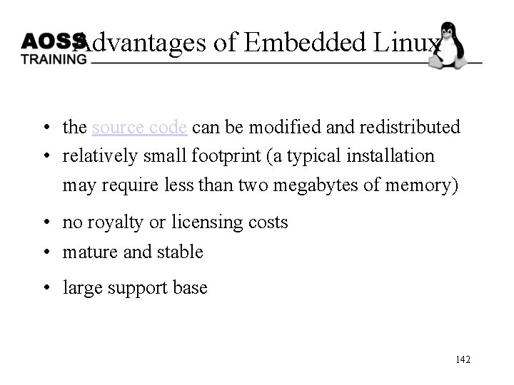 Advantages of Embedded Linux • the source code can be modified and redistributed •