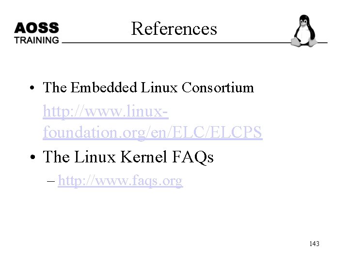 References • The Embedded Linux Consortium http: //www. linuxfoundation. org/en/ELCPS • The Linux Kernel