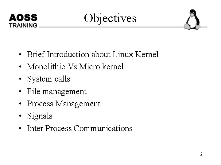 Objectives • • Objectives Brief Introduction about Linux Kernel Monolithic Vs Micro kernel System