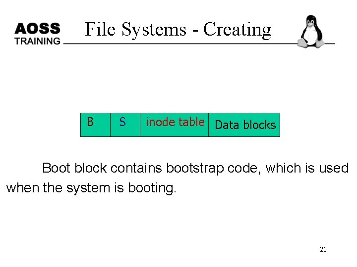 File Systems - Creating B S inode table Data blocks Boot block contains bootstrap