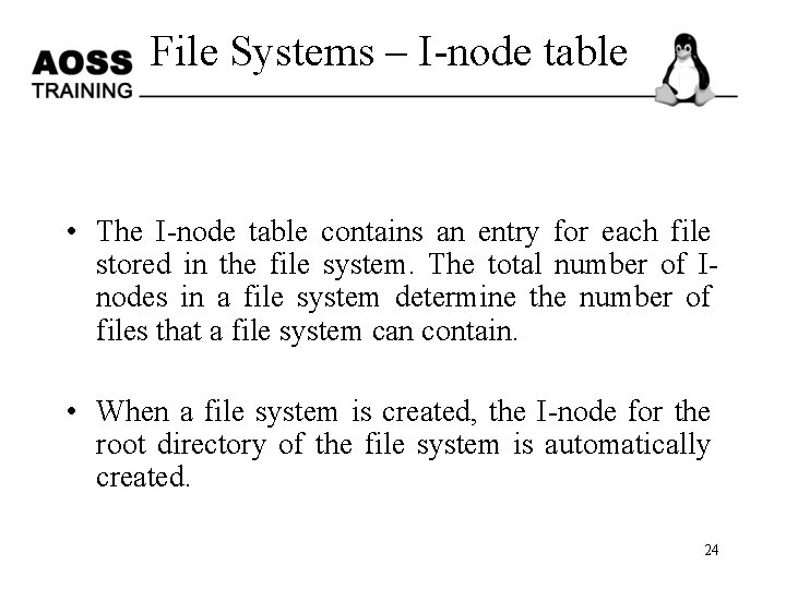 File Systems – I-node table • The I-node table contains an entry for each