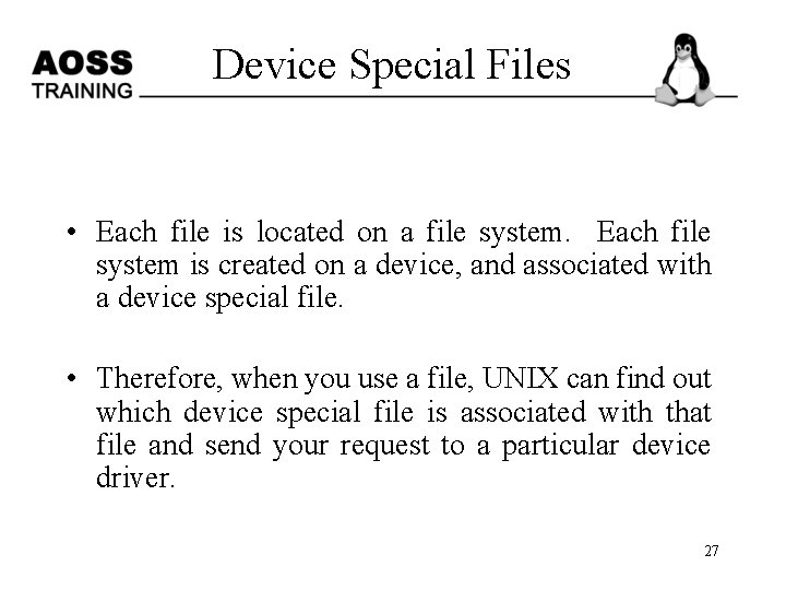 Device Special Files • Each file is located on a file system. Each file