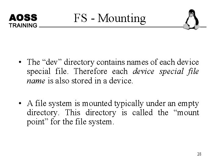 FS - Mounting • The “dev” directory contains names of each device special file.