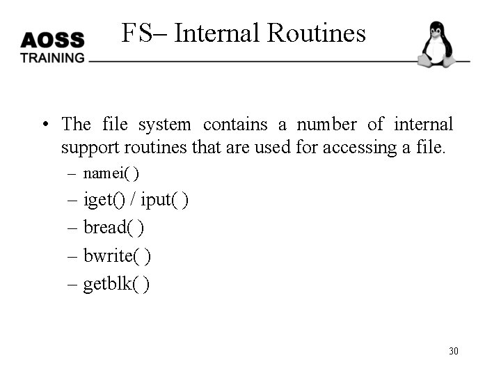 FS– Internal Routines • The file system contains a number of internal support routines