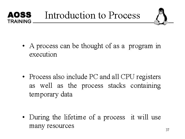 Introduction to Process • A process can be thought of as a program in