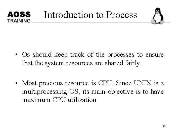 Introduction to Process • Os should keep track of the processes to ensure that