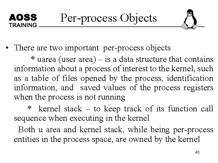 Per-process Objects • There are two important per-process objects * uarea (user area) –