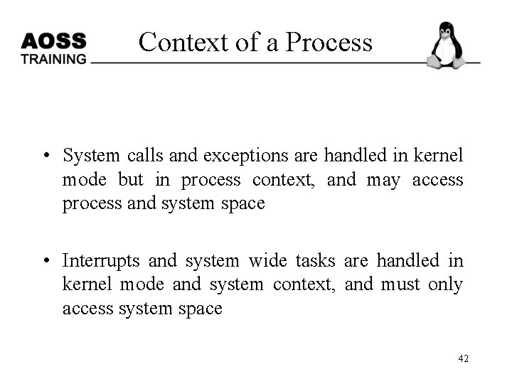 Context of a Process • System calls and exceptions are handled in kernel mode