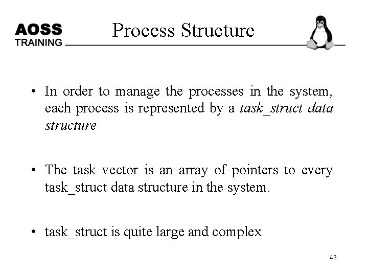 Process Structure • In order to manage the processes in the system, each process