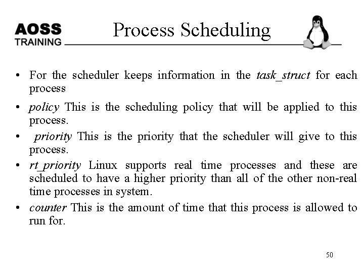 Process Scheduling • For the scheduler keeps information in the task_struct for each process