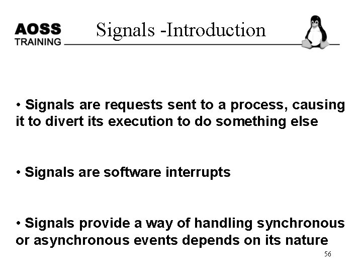 Signals -Introduction • Signals are requests sent to a process, causing it to divert