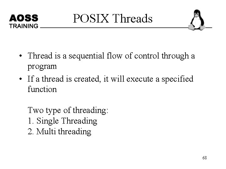 POSIX Threads • Thread is a sequential flow of control through a program •