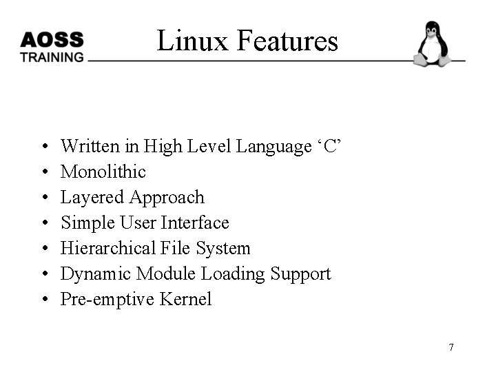 Linux Features • • Written in High Level Language ‘C’ Monolithic Layered Approach Simple