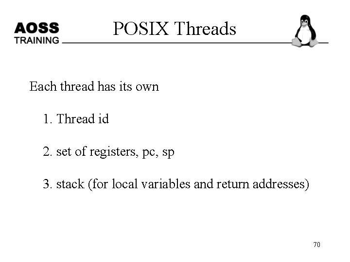 POSIX Threads Each thread has its own 1. Thread id 2. set of registers,