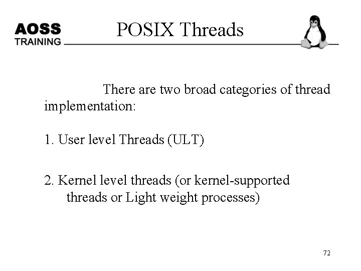POSIX Threads There are two broad categories of thread implementation: 1. User level Threads