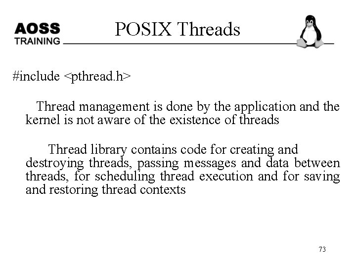 POSIX Threads #include <pthread. h> Thread management is done by the application and the