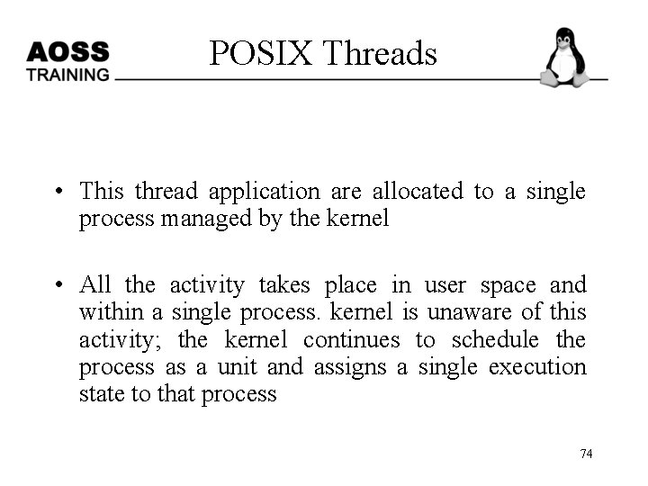 POSIX Threads • This thread application are allocated to a single process managed by