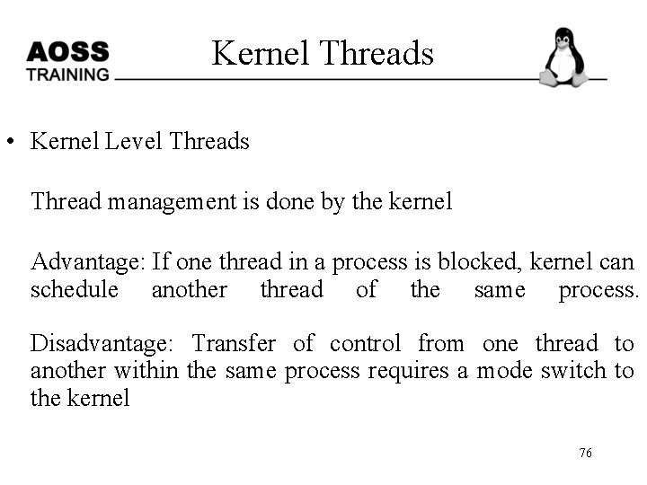 Kernel Threads • Kernel Level Threads Thread management is done by the kernel Advantage: