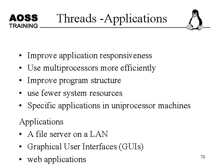 Threads -Applications • • • Improve application responsiveness Use multiprocessors more efficiently Improve program