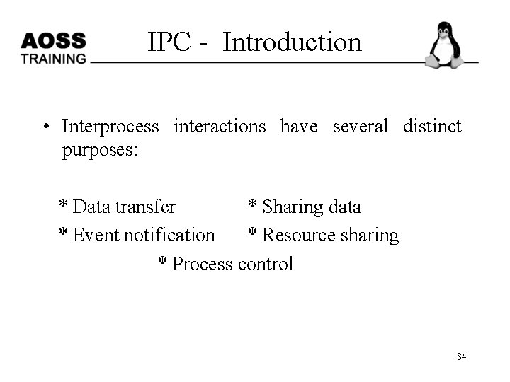 IPC - Introduction • Interprocess interactions have several distinct purposes: * Data transfer *