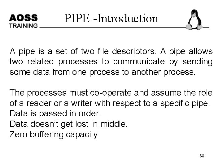 PIPE -Introduction A pipe is a set of two file descriptors. A pipe allows