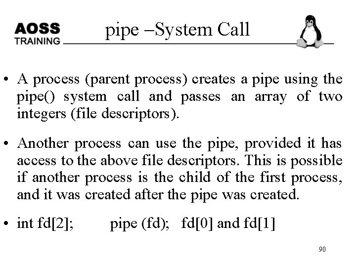 pipe –System Call • A process (parent process) creates a pipe using the pipe()