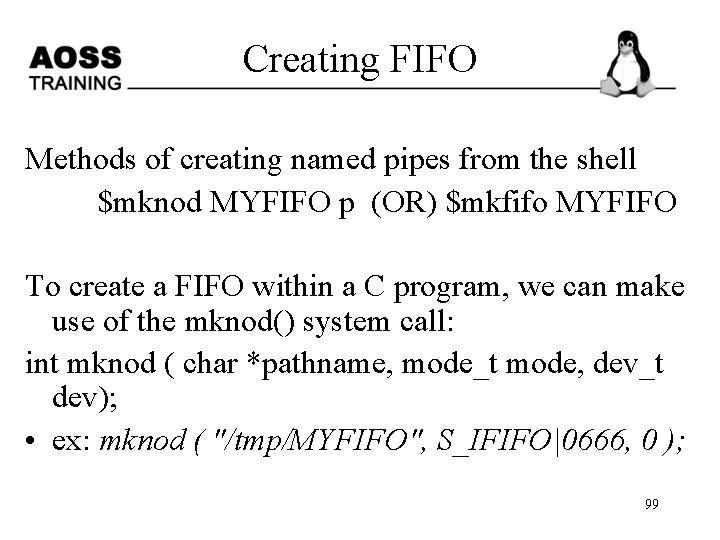 Creating FIFO Methods of creating named pipes from the shell $mknod MYFIFO p (OR)