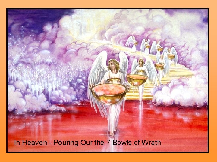 In Heaven - Pouring Our the 7 Bowls of Wrath 